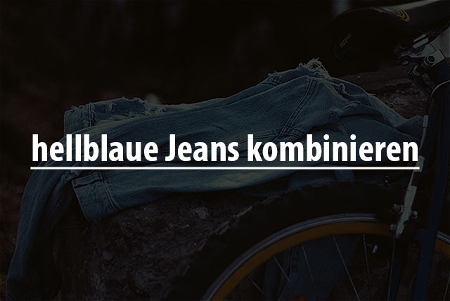 Hellblaue Jeans kombinieren 3 Was passt zu Jeanshose?