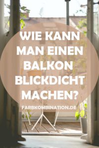 Wie kann man einen Balkon blickdicht machen?