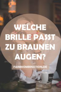 Welche Brille passt zu braunen Augen?