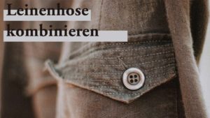Was passt zu Leinen? 6 Leinenhose kombinieren