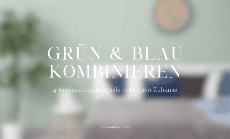 Beitragsbild über "Grün und Blau kombinieren" mit einem verschwommenen Hintergrundbild und dem Titel des Beitrags.