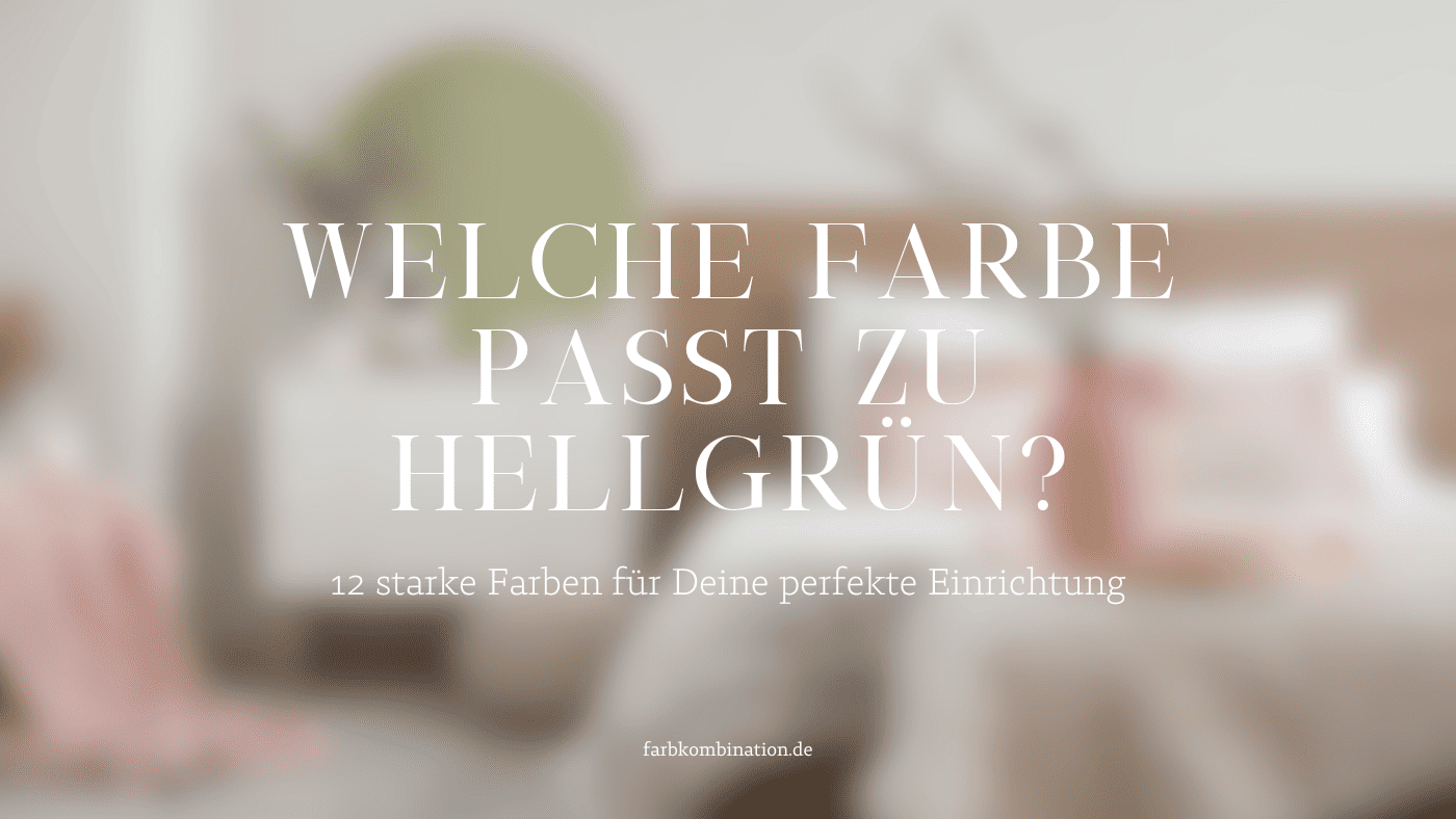 Welche Farbe passt zu Hellgrün? 12 Farben für Deine perfekte Einrichtung.