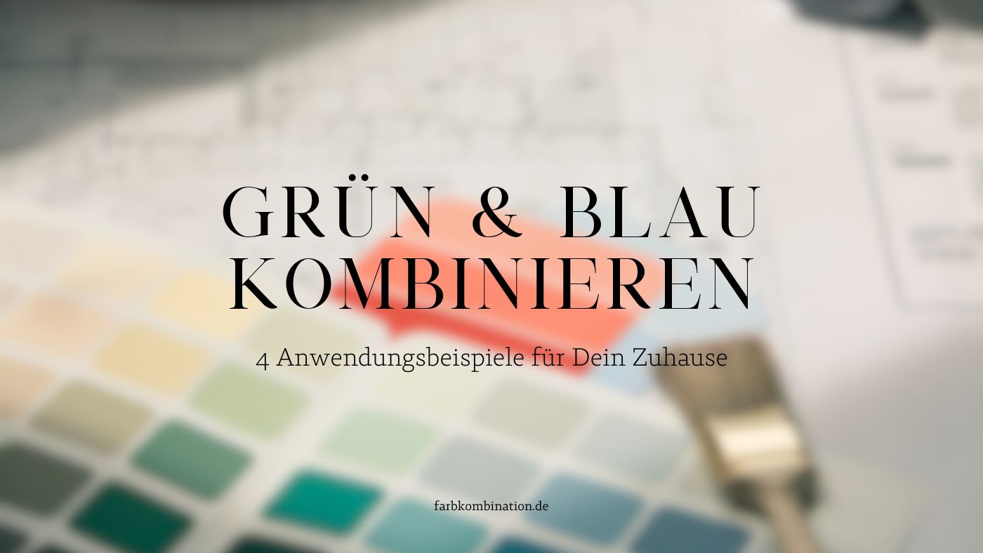 Grün und Blau kombinieren mit 4 Anwendungsbeispielen für Dein Zuhause