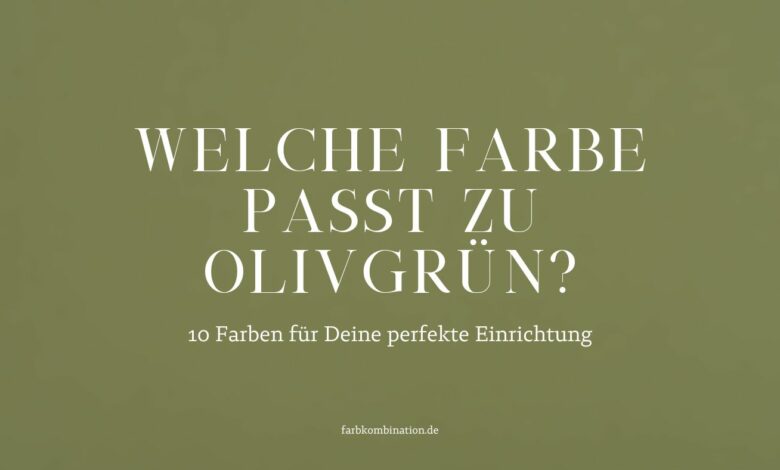 Welche Farbe passt zu Olivgrün? 10 Farben für Deine perfekte Einrichtung.