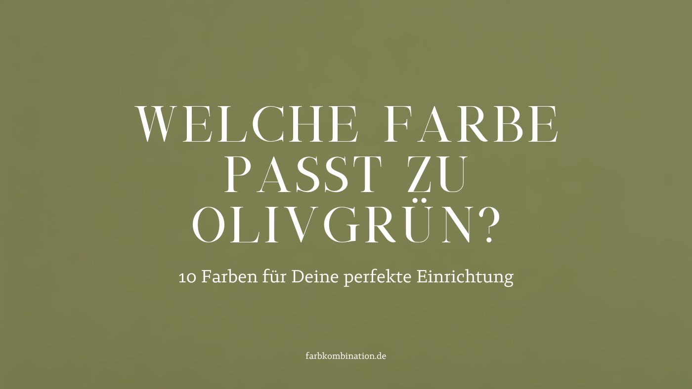 Welche Farbe passt zu Olivgrün? 10 Welche Farbe passt zu Olivgrün? 10 Farben für Deine perfekte Einrichtung.