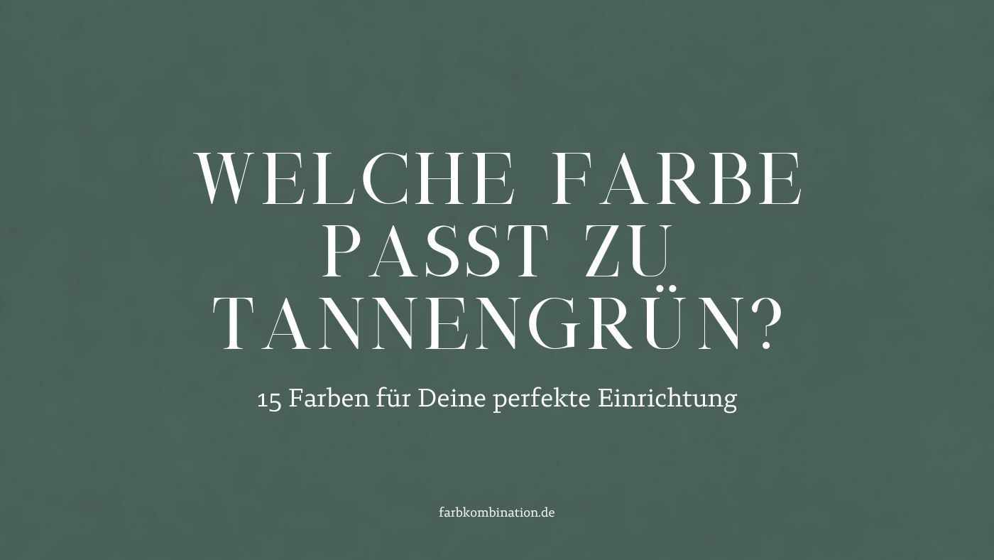 Welche Farbe passt zu Tannengrün? 13 Welche Farbe passt zu Tannengrün? 15 Farben für Deine perfekte Einrichtung.