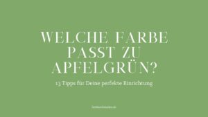 Welche Farbe passt zu Apfelgrün? 13 Tipps für Deine perfekte Einrichtung