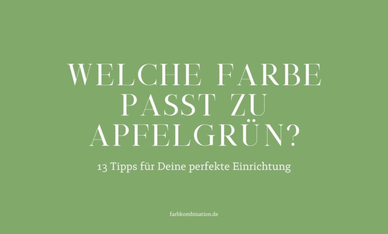 Welche Farbe passt zu Apfelgrün? 13 Tipps für Deine perfekte Einrichtung