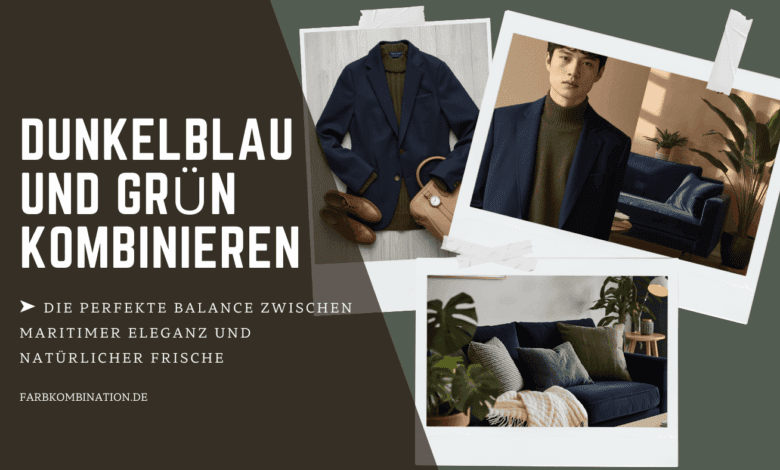 Dunkelblau und Grün kombinieren: So gelingt der elegante Look zwischen Tiefe und Frische 8 Dunkelblau und Grün kombinieren für eine perfekte Balance zwischen maritimer Eleganz und natürlicher Frische