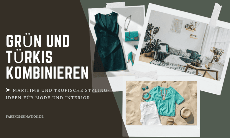 Wie möchtest Du Grün und Türkis kombinieren? 7 Grün und Türkis kombinieren für maritime Mode oder tropisches Heimflair