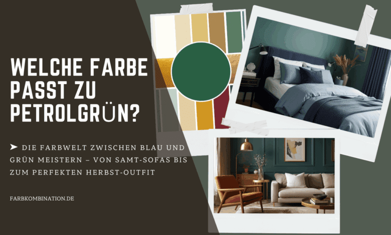 Welche Farbe passt zu Petrolgrün? Ein kleiner Guide, damit Du die Welt zwischen Blau und Grün meisterst.